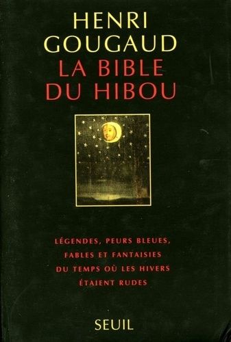 La Bible Du Hibou - Légendes, Peurs Bleues, Fables Et Fantaisies Du Temps Où Les Hivers Étaient Rudes