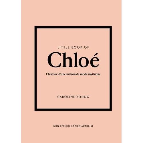 Little Book Of Chloé - L'histoire D'une Maison De Mode Mythique
