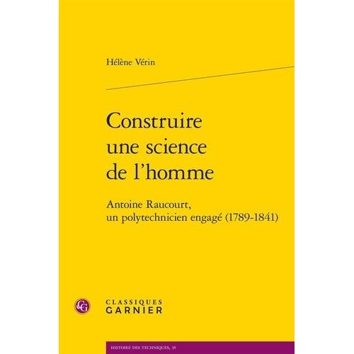 Construire Une Science De L'homme - Antoine Raucourt, Un Polytechnicien Engagé (1789-1841)