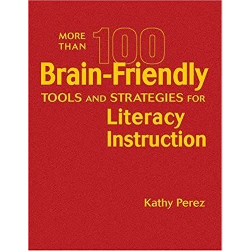 More Than 100 Brain-Friendly Tools And Strategies For Literacy Instruction