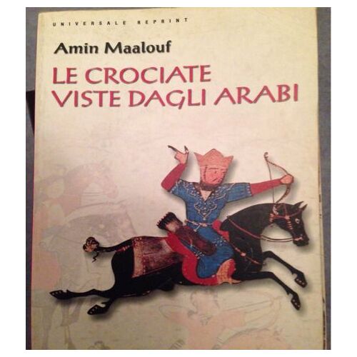 Maalouf, A: Crociate Viste Dagli Arabi