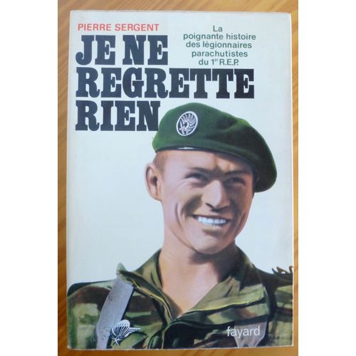 Je Ne Regrette Rien. La Poignante Histoire Des Légionnaires Parachutistes Du 1er R.E.P.