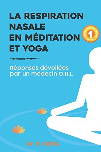 La Respiration Nasale En Méditation Et Yoga: Réponses Dévoilées Par Un Médecin O.R.L