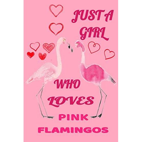 Just A Girl Who Loves Pink Flamingos: Pink Flamingo Notebook 110 Blank Lined Journal Pages Pink Flamingo Gift Idea For Flamingo