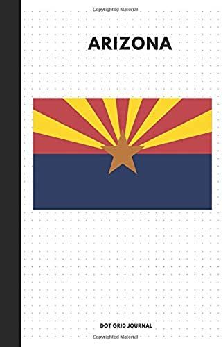 Arizona Dot Grid Journal: Dot Grid Journal Notebook Diary; 150 Pages 6 X 9 Inches