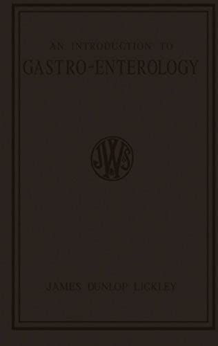An Introduction To Gastro-Enterology: A Clinical Study Of The Structure And Functions Of The Human Alimentary Tube