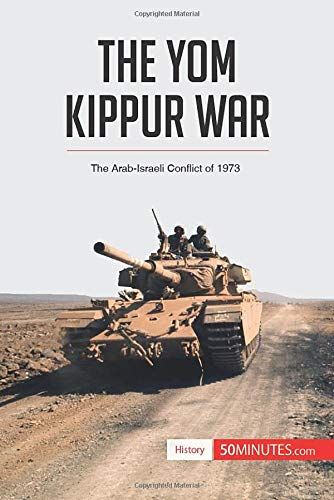 The Yom Kippur War: The Arab-Israeli Conflict Of 1973 (History)