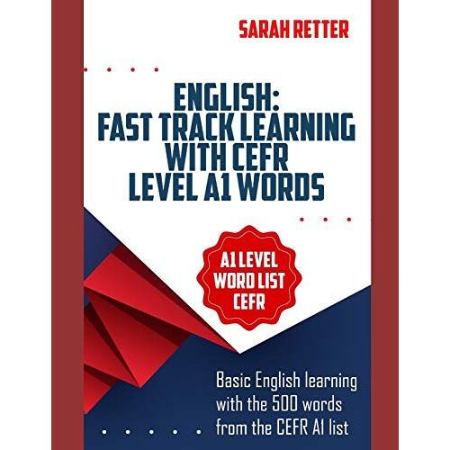 English: Fast Track Learning With Cefr Level A1 Words: Basic English Learning With The 500 Words From The Cefr A1 List (Common European Framework Of Reference) With 1500 Phrase Examples