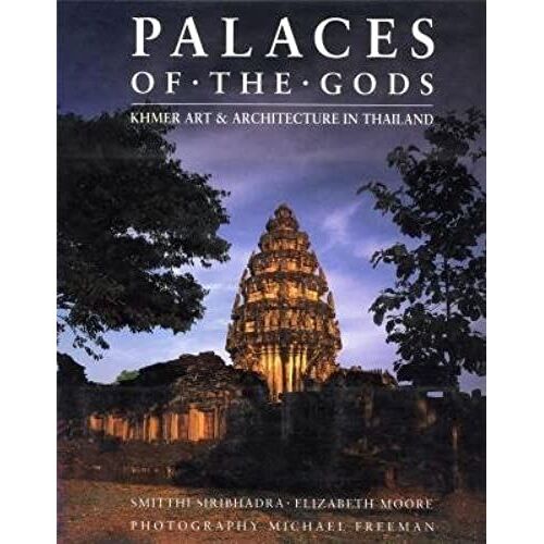 Palaces Of The Gods: Khmer Art & Architecture In Thailand