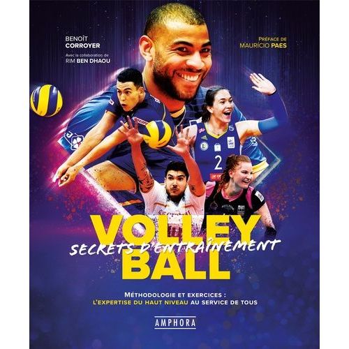 Volley-Ball - Secrets D'entraînement - Méthodologie Et Exercices : L'expertise Du Haut Niveau Au Service De Tous