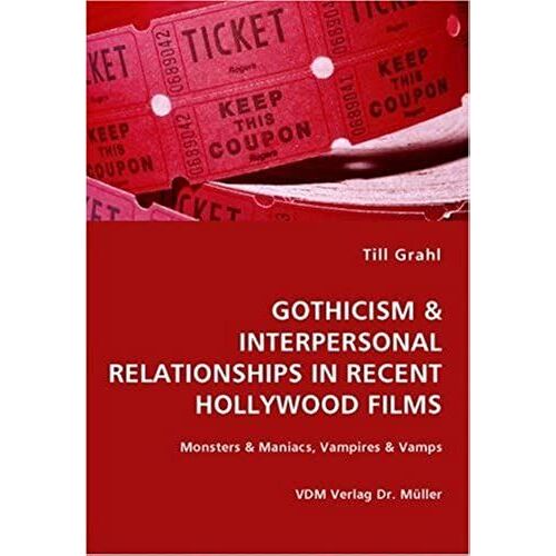 Gothicism & Interpersonal Relationships In Recent Hollywood Films: Monsters & Maniacs, Vampires & Vamps