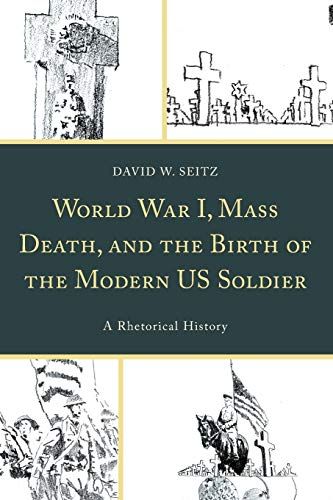 World War I, Mass Death, And The Birth Of The Modern Us Soldier