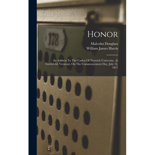 Honor: An Address To The Cadets Of Norwich University, At Northfield, Vermont, On The Commencement Day, July 13, 1871