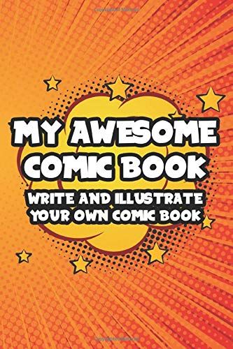 My Awesome Comic Book Write And Illustrate Your Own Comic Book: Make Your Own Comic Strip Sketchbook, Draw And Write Journal For Comic Book Lovers, Cartoonists, Graphic Novel Artists