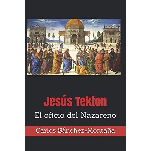 Jesús Tekton: El Oficio Del Nazareno