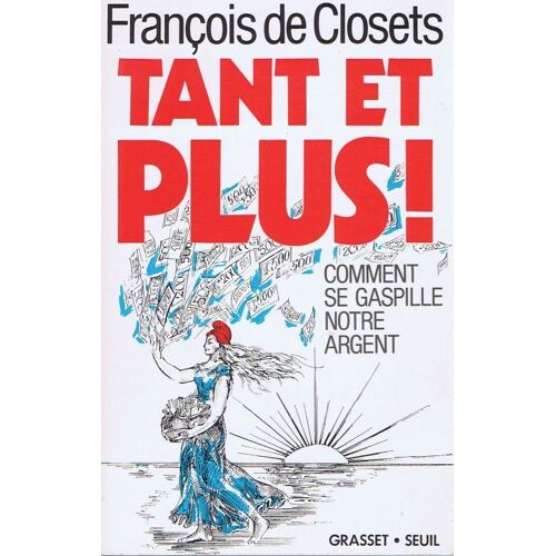 Tant Et Plus!: Comment Se Gaspille Notre Argent