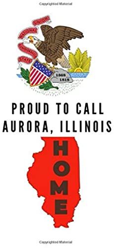 Proud To Call Aurora, Illinois Home: Aurora Note Book