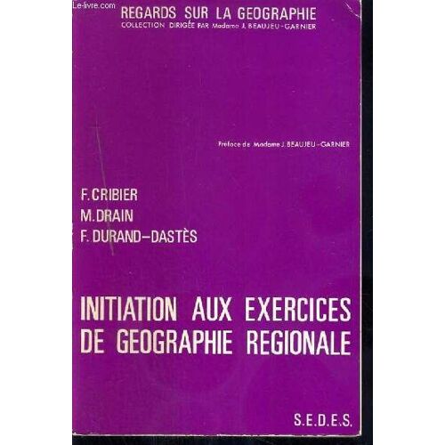 Initiation Aux Exercices De Geographie Regionale - Travaux Pratiques De Geographie 1er Cycle / Collection Regards Sur La Geographie.