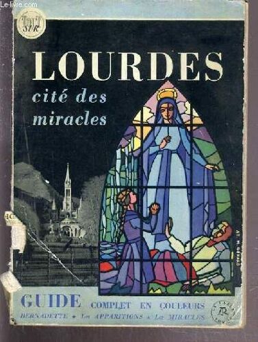 Lourdes - Cite Des Miracles - Guide Complet En Couleurs - Bernadette - Les Apparitions - Les Miracles