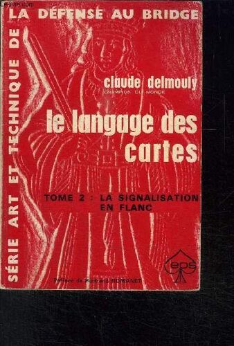Le Langage Des Cartes- Tome 2 : La Signalisation En Flanc/ Serie Art Et Technique De La Defense Au Bridge