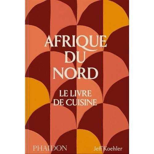 Afrique Du Nord - Le Livre De Cuisine