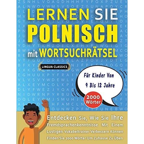 Lernen Sie Polnisch Mit Wortsuchraetsel Fuer Kinder Von 9 Bis 12 Jahre - Entdecken Sie, Wie Sie Ihre Fremdsprachenkenntnisse Mit Einem Lustigen Vokabeltrainer Verbessern Koennen - Finden Sie 2000 Woer