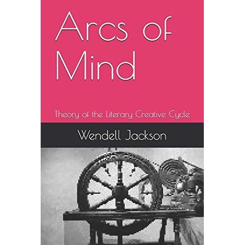 Arcs Of Mind: Theory Of The Literary Creative Cycle