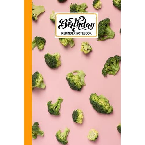 Birthday Reminder Notebook: Birthday Date Reminder Book Broccoli Cover, Monthly Record Date Notebook For Birthdays And Anniversaries, Design By Sigrid Roth, 60 Pages, Size 6" X 9"