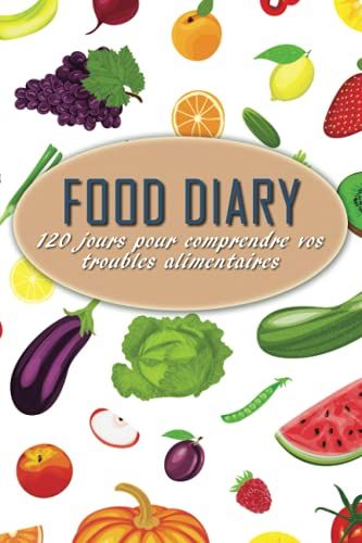 Food Diary | 120 Jours Pour Comprendre Vos Troubles Alimentaires: Journal De Bord Perte De Poids | Suivi De Vos Mesures Corporelles