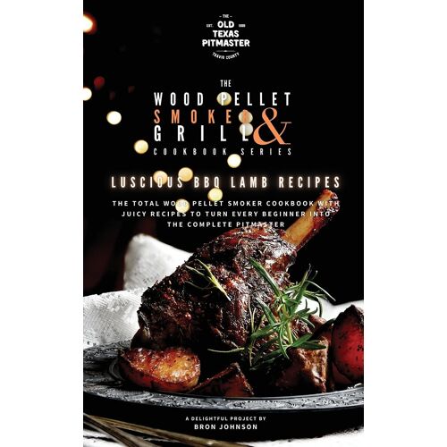 The Wood Pellet Smoker And Grill Cookbook