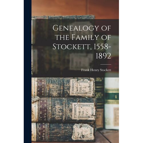 Genealogy Of The Family Of Stockett, 1558-1892