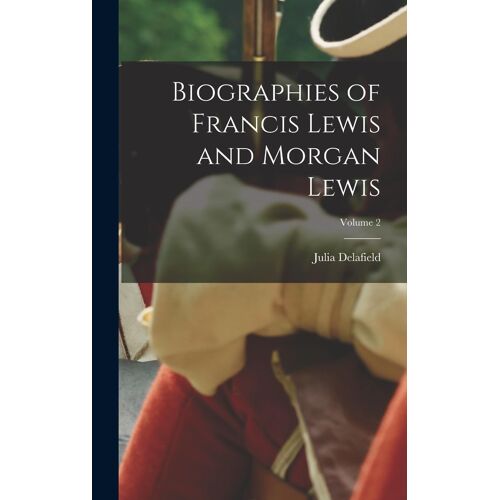Biographies Of Francis Lewis And Morgan Lewis; Volume 2
