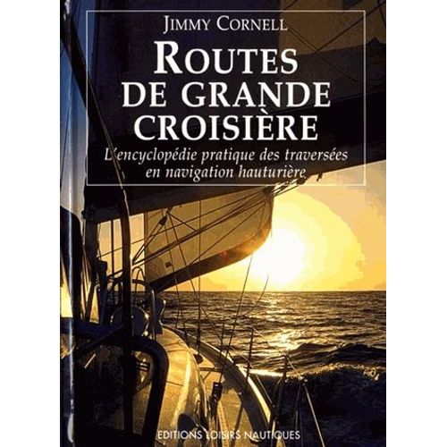Routes De Grande Croisière - L'encyclopédie Pratiques Des Traversées En Navigation Hauturière