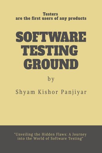 Software Testing Ground: Testers Are The First Users Of Any Products