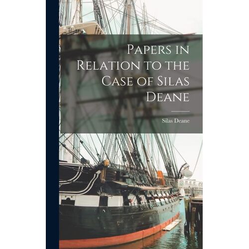 Papers In Relation To The Case Of Silas Deane