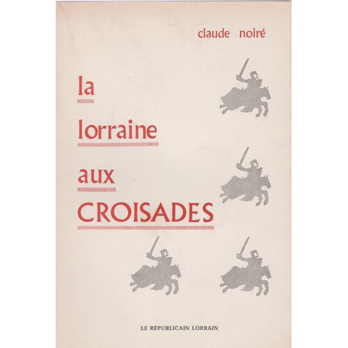La Lorraine Aux Croisades