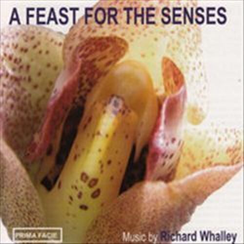 Feast Tor The Senses: Music By Richard Whalley