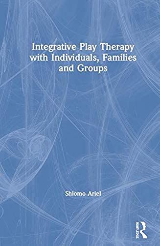 Integrative Play Therapy With Individuals, Families And Groups