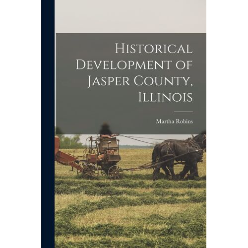 Historical Development Of Jasper County, Illinois