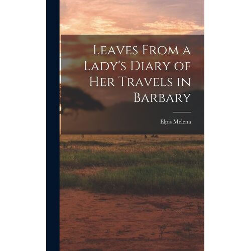 Leaves From A Lady's Diary Of Her Travels In Barbary