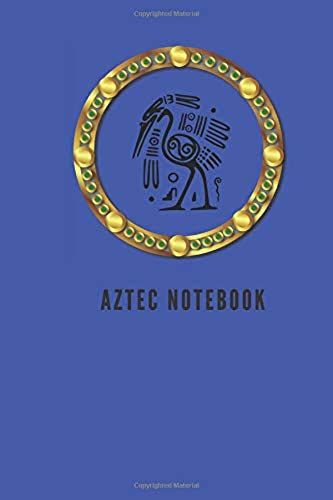 Aztec Notebook: Aztec Notebook, Ancient Civilizations Journal, School Diary, Notebook For Drawing And Writing (110 Pages, Blank, 6 X 9)