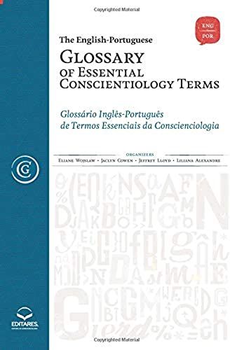 The English-Portuguese Glossary Of Essential Conscientology Terms: Glossário Inglês-Português De Termos Essenciais Da Conscienciologia