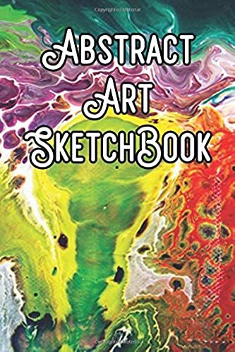 Abstract Art Sketchbook: Abstract Artwork Sketchbook For All Your Notes, Art, Stories, Recordings, Sketches And Copies While Sketching