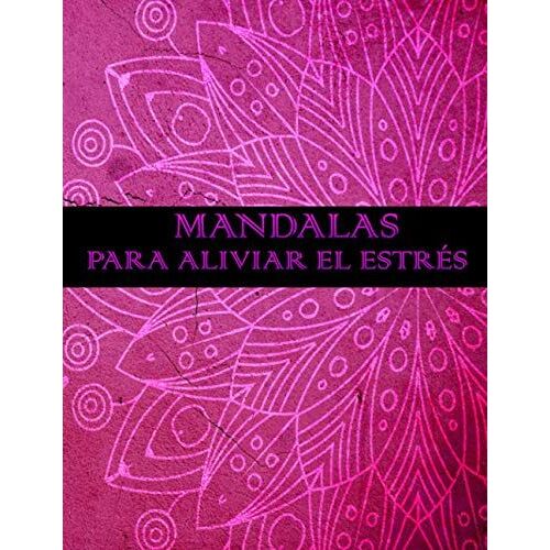 Mandalas Para Aliviar El Estrés: Libro De Mandalas Para Colorear Adultos Con Frases Positivas