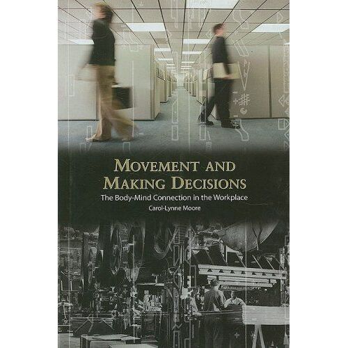 Movement And Making Decisions: The Body-Mind Connection In The Workplace