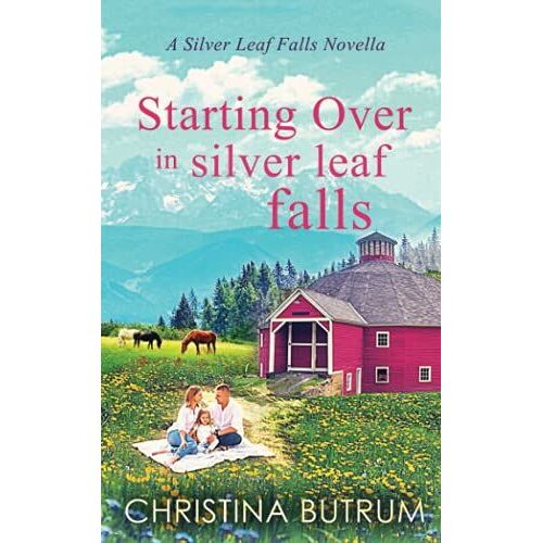 Starting Over In Silver Leaf Falls: A Clean, Single Father Cowboy Romance
