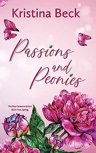 Passions & Peonies: Four Seasons Series Book 2 - Spring