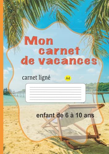 Mon Carnet De Vacances: Carnet Note A4 Ligné , Pour Enfant De 6 À10 Ans , Couverture Papier Brillant , Dimensions : 11,6 X 8,2 Pouce ,Pages : 102