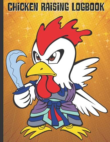 Chicken Keeping Logbook: Chicken Raising Tips, Keeping Your Chickens Healthy Tracker For Your Homestead Farm