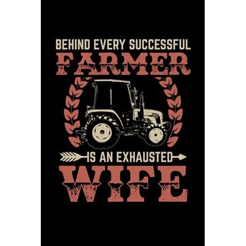 6 X 9 Notebook With 120 Pages, Squared Paper Behind Every Successful Farmer Is An Exhausted Wife: Patriotic Western Country Farmer I Grid Journal I 6x9 Inches